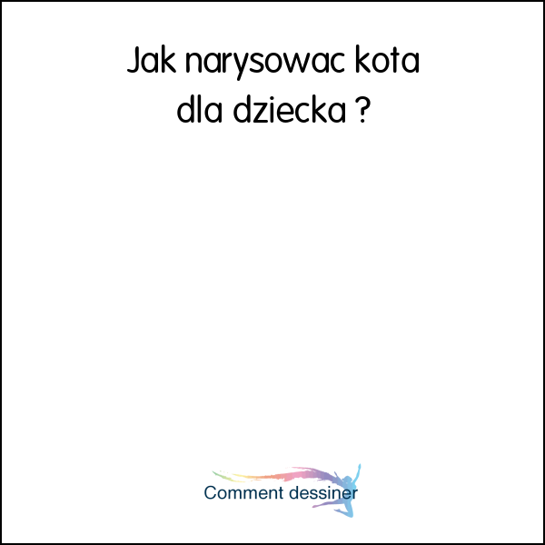 Jak narysować kota dla dziecka